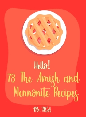 预订 Hello! 78 The Amish and Mennonite Recipes: Best Amish and Mennonite Cookbook Ever For Beginners [Banana Bread Cookb