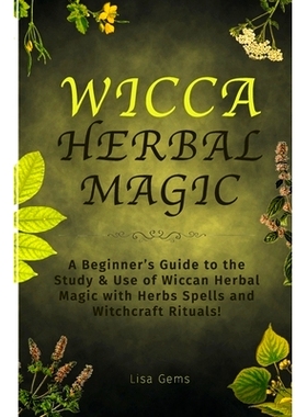 预订 Wicca Herbal Magic: A Beginner’s Guide to the Study & Use of Wiccan Herbal Magic with Herbs Spells and Witchcraft