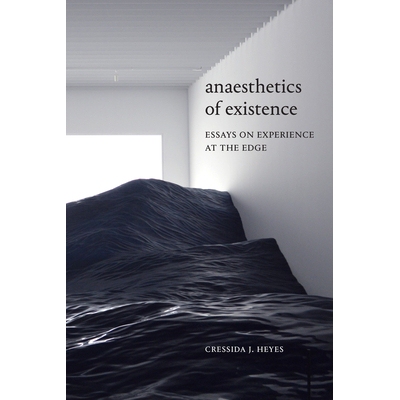 预订 Anaesthetics of Existence: Essays on Experience at the Edge 存在的麻醉：关于边缘体验的论文: 9781478007814