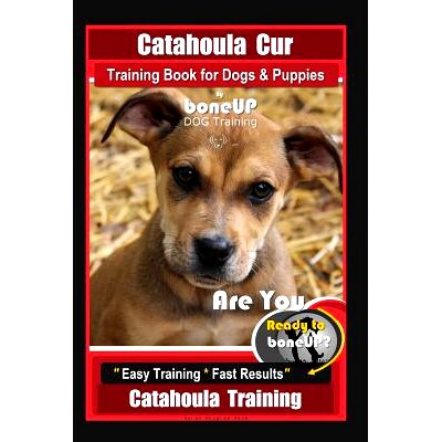 预订 Catahoula Cur Training Book for Dogs & Puppies By BoneUP DOG Training: Are You Ready to Bone Up? Easy Training * Fa