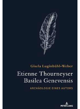 预订 Etienne Thourneyser Basilea Genevensis: Archäologie eines Autors Etienne Thourneyser Basilea创世纪考古学家: 978303