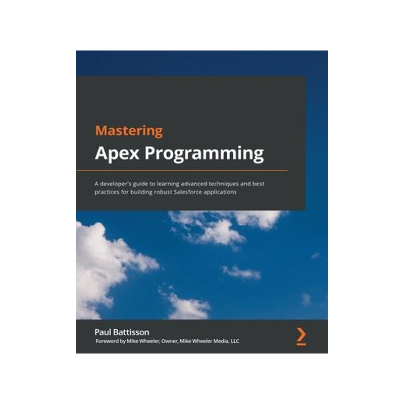 [预订]Mastering Apex Programming: A developer’s guide to learning advanced techniques and best practices 9781800200920