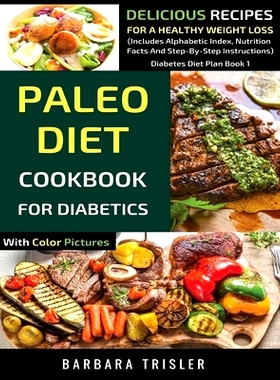 预订 Paleo Diet Cookbook For Diabetics With Color Pictures: Delicious Recipes For A Healthy Weight Loss (Includes Alphab