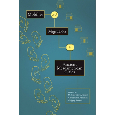 预订 Mobility and Migration in Ancient Mesoamerican Cities 古代中美洲城市的流动和迁移: 9781646426591