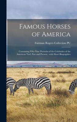 [预订]Famous Horses of America: Containing Fifty-nine Portraits of the Celebrities of the American Turf, P 9781013663857