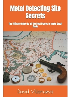 预订 Metal Detecting Site Secrets: The Ultimate Guide to all the Best Places to make Great Finds: 9798498703640