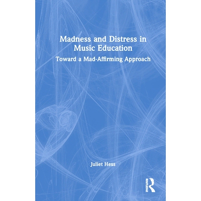 预订 Madness and Distress in Music Education: Toward a Mad-Affirming Approach 音乐教育的疯狂与苦恼：走向疯狂的肯定方式: