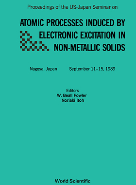 【预售】Atomic Processes Induced By Electronic Excitation In Non- Metallic Solids - Proceedings Of The Us-japan Se...