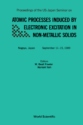【预售】Atomic Processes Induced By Electronic Excitation In Non- Metallic Solids - Proceedings Of The Us-japan Se...