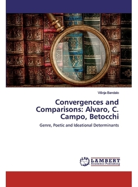 预订 Convergences and Comparisons: Alvaro, C. Campo, Betocchi: Genre, Poetic and Ideational Determinants: 9786200077349
