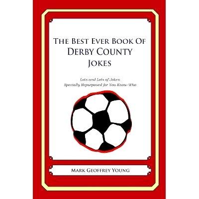预订 The Best Ever Book of Derby County Jokes: Lots and Lots of Jokes Specially Repurposed for You-Know-Who: 97814905852