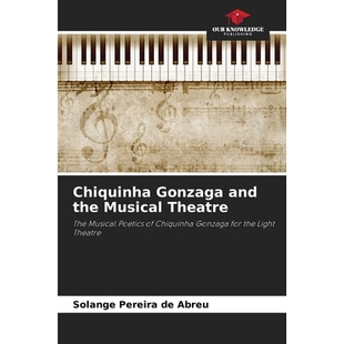 预订 Chiquinha Gonzaga and the Musical Theatre: The Musical Poetics of Chiquinha Gonzaga for the Light Theatre 奇奎尼亚