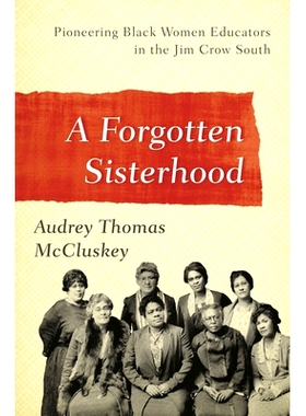 预订 A Forgotten Sisterhood: Pioneering Black Women Educators and Activists in the Jim Crow South 被遗忘的姐妹情谊：种族