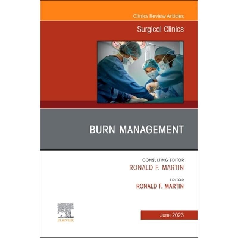 预订 Burn Management, An Issue of Surgical Clinics 烧伤管理,外科诊所的问题 9780443181733