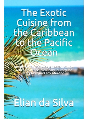 预订 The Exotic Cuisine from the Caribbean to the Pacific Ocean: Recipes with simple ingredients to follow with confiden
