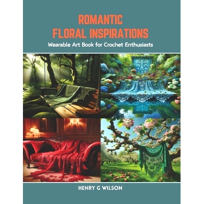 预订 Romantic Floral Inspirations: Wearable Art Book for Crochet Enthusiasts: 9798873406579