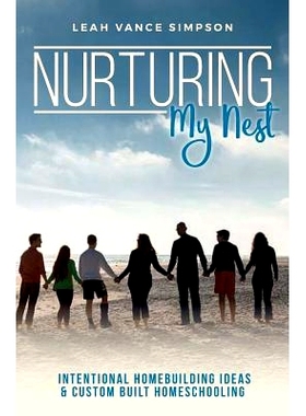 预订 Nurturing My Nest: Intentional Homebuilding Ideas & Custom Built Homeschooling: 9781539727361