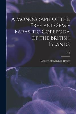 [预订]A Monograph of the Free and Semi-parasitic Copepoda of the British Islands; v 2 9781015046023 书籍/杂志/报纸 原版其它 原图主图