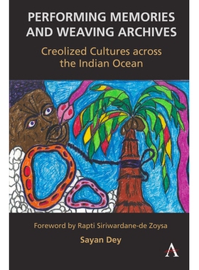 预订 Performing Memories and Weaving Archives:: Creolized Cultures Across the Indian Ocean 演绎记忆，编织档案:: 印度洋彼
