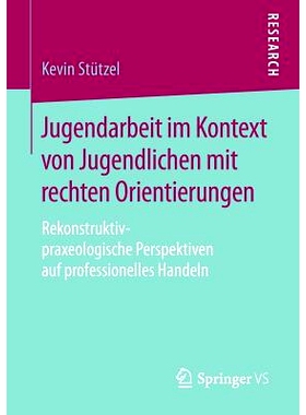 预订 Jugendarbeit im Kontext von Jugendlichen mit rechten Orientierungen: Rekonstruktiv-praxeologische Perspektiven auf