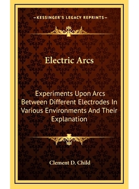 预订 Electric Arcs: Experiments Upon Arcs Between Different Electrodes in Various Environments and Their Explanation: 97