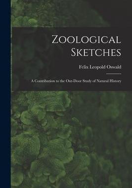 [预订]Zoological Sketches: a Contribution to the Out-door Study of Natural History 9781015300774