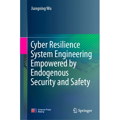 预订 Cyber Resilience System Engineering Empowered by Endogenous Security and Safety: 9789819701155
