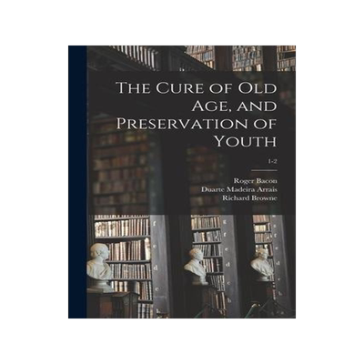 [预订]The Cure of Old Age, and Preservation of Youth; 1-2 9781014730749