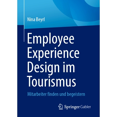 预订 Employee Experience Design im Tourismus: Mitarbeiter finden und begeistern: 9783658467029