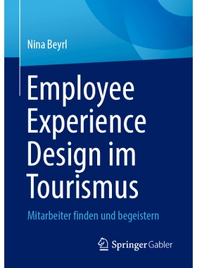 预订 Employee Experience Design im Tourismus: Mitarbeiter finden und begeistern: 9783658467029