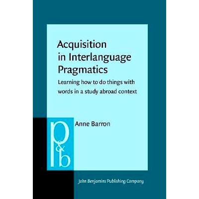 预订 Acquisition in Interlanguage Pragmatics: How to Do Things with Words in a Study Abroad Context 中介语语用学的获得: