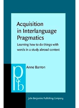 预订 Acquisition in Interlanguage Pragmatics: How to Do Things with Words in a Study Abroad Context 中介语语用学的获得: