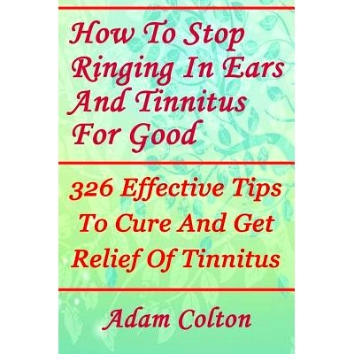 预订 How to S* Ringing in Ears and Tinnitus for Good: 326 Effective Tips to Cure and Get Relief of Tinnitus: 978197847
