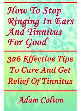 预订 How to S* Ringing in Ears and Tinnitus for Good: 326 Effective Tips to Cure and Get Relief of Tinnitus: 978197847