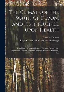 [预订]The Climate of the South of Devon, and Its Influence Upon Health: With Short Accounts of Exeter, Tor 9781014061805