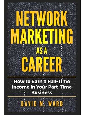 预订 Network Marketing as a Career: How to Earn a Full-Time Income in Your Part-Time Business: 9781723849350