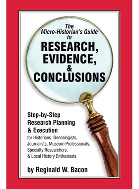 预订 The Micro-historian’s Guide to Research, Evidence, & Conclusions: Step-by-Step Research Planning and Execution for