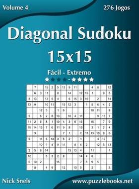 [预订]Diagonal Sudoku 15x15 - Facil Ao Extremo - Volume 4 - 276 Jogos 9781514144770