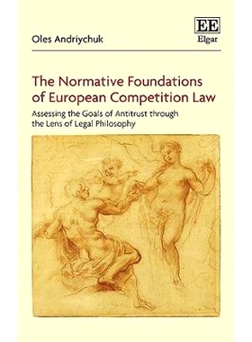 预订 The Normative Foundations of European Competition Law: Assessing the Goals of Antitrust Through the Lens of Legal P