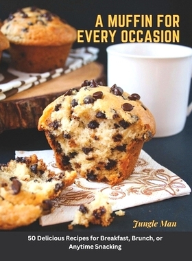 预订 A Muffin for Every Occasion: 50 Delicious Recipes for Breakfast, Brunch, or Anytime Snacking: 9798387375842