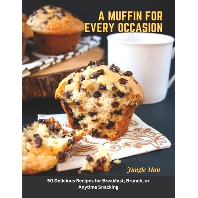 预订 A Muffin for Every Occasion: 50 Delicious Recipes for Breakfast, Brunch, or Anytime Snacking: 9798387375842