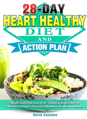 预订 28-Day Heart Healthy Diet and Action Plan: Simple and Delicious Low-Cholesterol Recipes & Meal Planning to Prevent