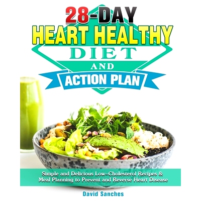 预订 28-Day Heart Healthy Diet and Action Plan: Simple and Delicious Low-Cholesterol Recipes & Meal Planning to Prevent