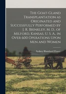 [预订]The Goat-gland Transplantation as Originated and Successfully Performed by J. R. Brinkley, M. D., of 9781019221914