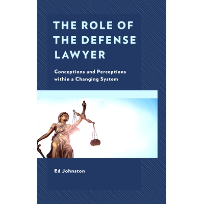 预订 The Role of the Defense Lawyer: Conceptions and Perceptions within a Changing System 辩护律师的角色：不断变化的系统