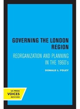 预订 Governing the London Region: Reorganization and Planning in the 1960’s 治理伦敦地区：1960年代的重组与规划: 9780520