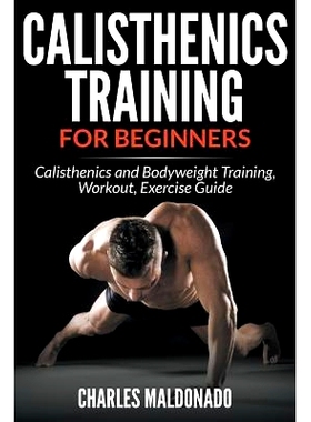 预订 Calisthenics Training For Beginners: Calisthenics and Bodyweight Training, Workout, Exercise Guide: 9781681859569