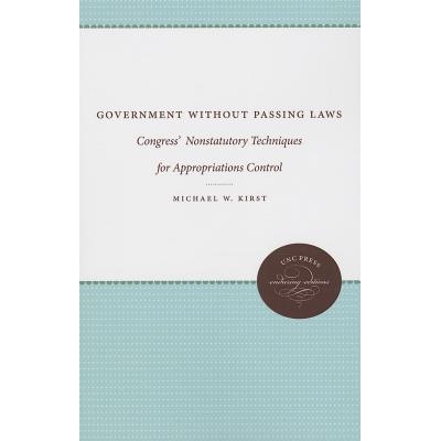 预订 Government Without Passing Laws: Congress’ Nonstatutory Techniques for Appropriations Control: 9780807836163