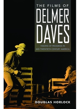 预订 The Films of Delmer Daves: Visions of Progress in Mid-Twentieth-Century America 德尔默·戴夫斯的电影：二十世纪中叶