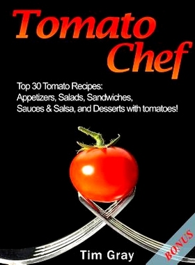 预订 Tomato Chef: Top 30 Tomato Recipes: Appetizers, Salads, Sandwiches, Sauces & Salsa, and Desserts with tomatoes!: 97